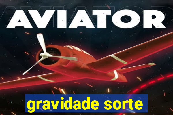 gravidade sorte